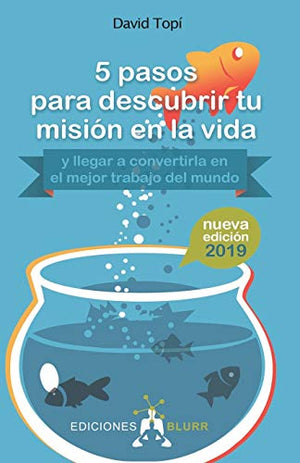 5 pasos para descubrir tu misión en La Vida. ( y llegar a Convertirla En El Mejor Trabajo Del Mundo) (SIN COLECCION)