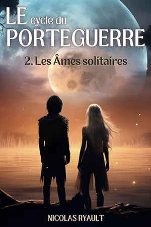 Les Âmes solitaires: Le cycle du Porteguerre - Livre 2