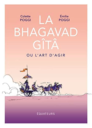 La Bhagavad Gîtâ ou l'art d'agir