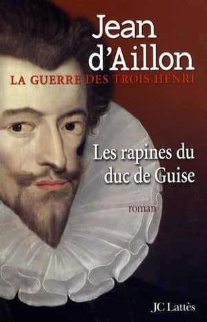 Les rapines du Duc de Guise