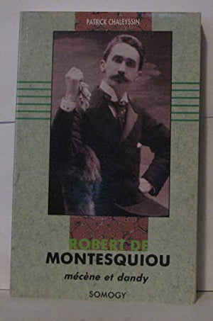 Robert de Montesquiou mécène et dandy