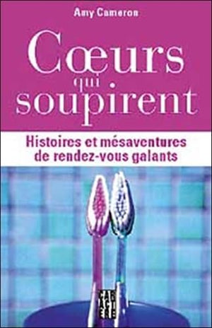 Coeurs qui soupirent : Histoires et mésaventures de rendez-vous galants