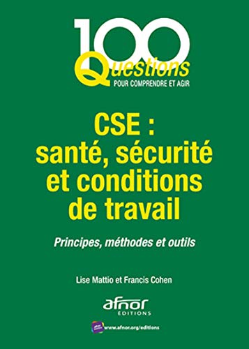 CSE : santé, sécurité et conditions de travail: Principes, méthodes et outils