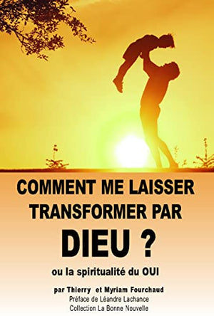 Comment me laisser transformer par Dieu ?