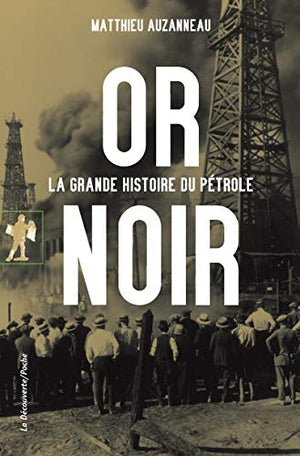 Or noir: La grande histoire du pétrole