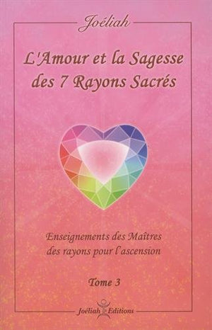 L'amour et la sagesse des 7 rayons sacrés