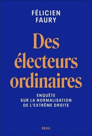 Des électeurs ordinaires: Enquête sur la normalisation de l'extrême droite