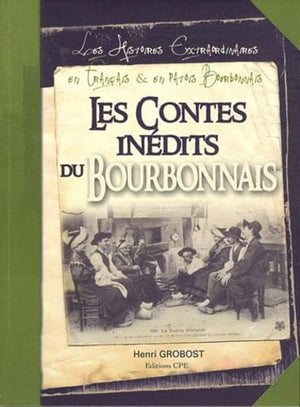 Les contes inédits du Bourbonnais - les histoires extraordinaires en français et en patois bourbonnais