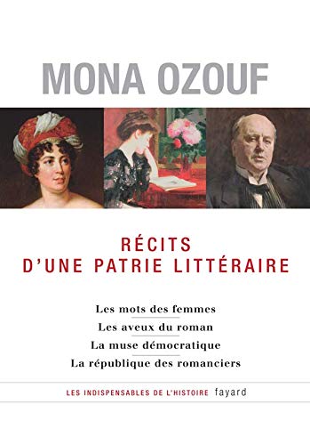 Récits d'un patrie littéraire: Les mots des femmes-Les aveux du roman- La muse démocratique- La république des romanciers