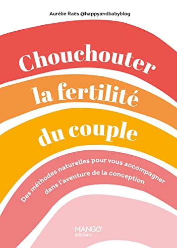 Chouchouter la fertilité du couple: Des méthodes naturelles pour vous accompagner dans l'aventure de la conception