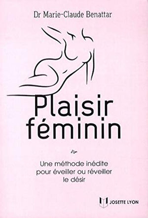 Plaisir féminin - Comment éveiller ou réveiller le désir ?