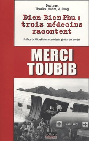 Merci toubib: Dien Bien Phu : trois médecins racontent