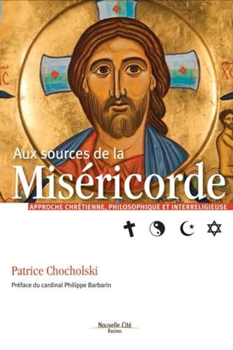 Aux sources de la miséricorde: Approche chrétienne et interreligieuse
