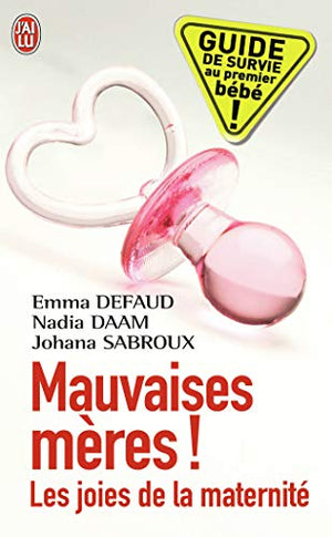 Mauvaises mères: Les joies de la maternité