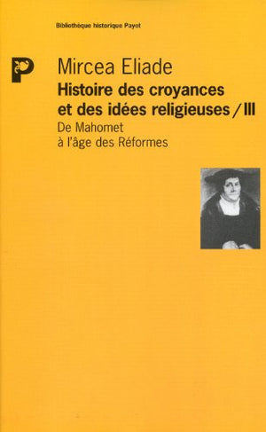 Histoire des croyances et des idées religieuses, tome 3 : De Mahomet a l'age des reformes