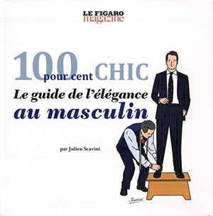 100 pour 100 chic: Le guide de l'élégance au masculin