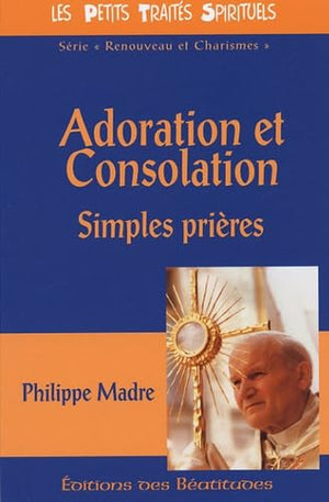 Adoration et Consolation : Simples prières