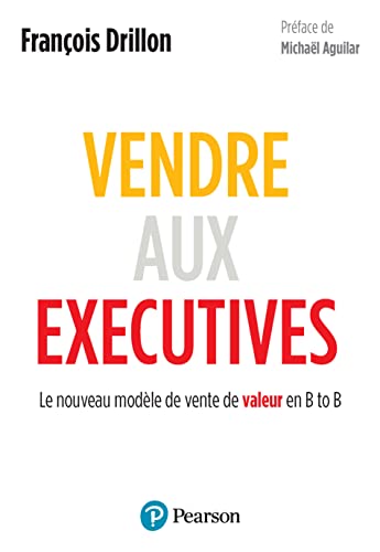 Vendre aux Executives: Le nouveau modèle de vente de valeur en B to B