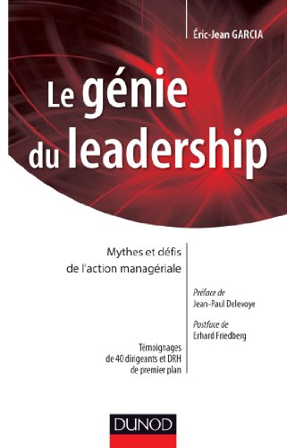 Le génie du leadership - Mythes et défis de l'action managériale-Prix du Livre sur le Leadership 2: Mythes et défis de l'action managériale - Prix du Livre sur le Leadership 2013