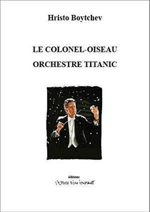 Le colonel-oiseau ; Orchestre Titanic