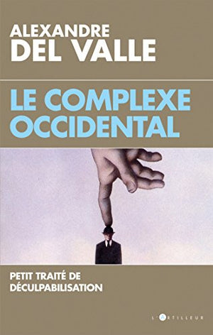 Le complexe occidental - Petit traité de déculpabilisation