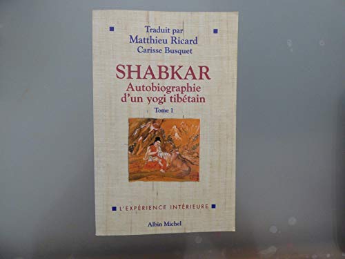 Shabkar. Autobiographie D'Un Yogi Tibetain, Tome 1