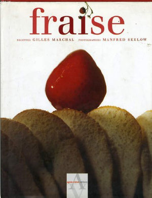 Fraise (une recette inédite de Gilles Marchal offerte)