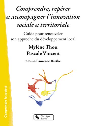 Comprendre, repérer et accompagner l'innovation sociale et territoriale: Guide pour renouveler son approche du développement local