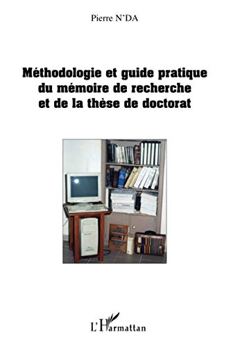 Méthodologie et guide pratique du mémoire de recherche et de la thèse de doctorat en Lettres, Arts, Sciences humaines et Sociales