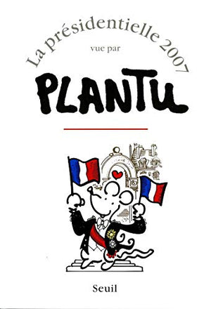 La présidentielle 2007 vue par Plantu