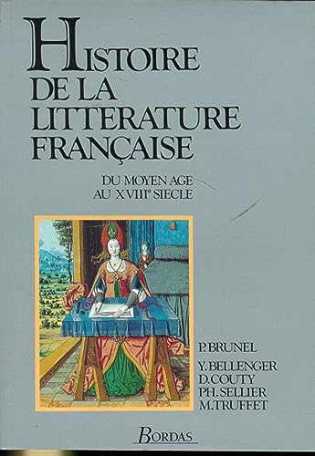 HISTOIRE DE LA LITTERATURE FRANCAISE. Du Moyen Age au XVIIIème siècle