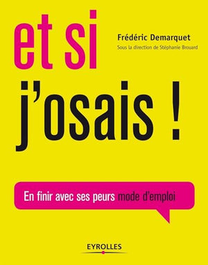 Et si j'osais !: En finir avec ses peurs mode d'emploi