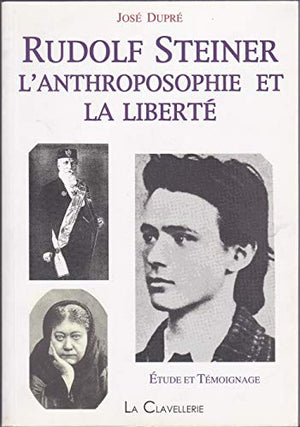 Rudolf Steiner. L'anthroposophie et la liberté