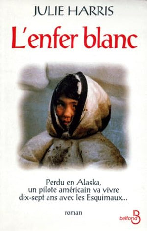 L'Enfer Blanc : Perdu en Alaska, un pilote américain va vivre dix-sept ans avec les Esquimaux