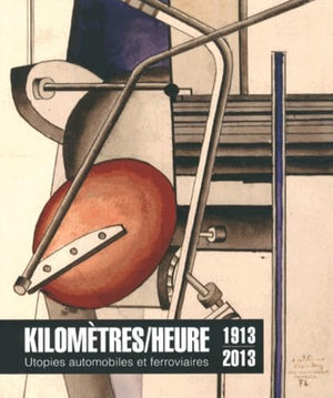 Kilomètres-heure - utopies automobiles et ferroviaires, 1913-2013