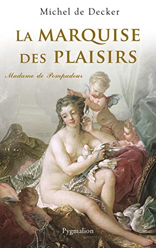 La Marquise des plaisirs: Madame de Pompadour