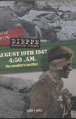 19 août 1942, 4:50 a.m, Dieppe opération jubilée : Le Sacrifice des canadiens