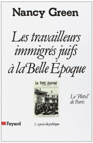 Les Travailleurs immigrés juifs à la Belle Epoque. Le 