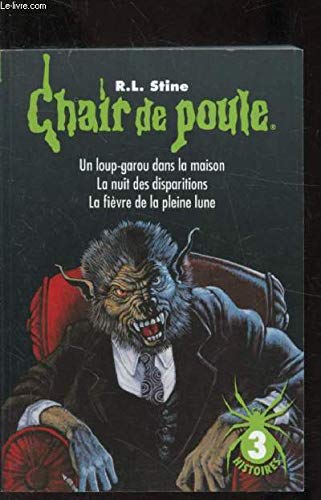 Chair de poule - Un loup garou dans la maison - La nuit des disparitions - La fièvre de la pleine lune