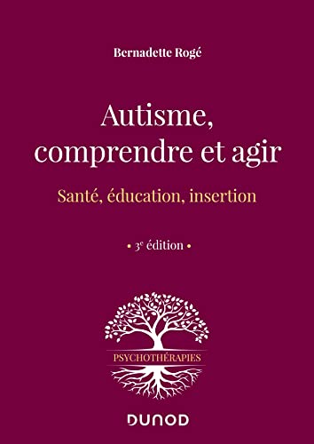 Autisme, comprendre et agir - 3e éd.: Santé, éducation, insertion