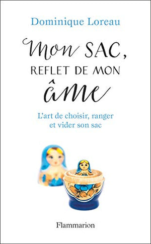 Mon sac, reflet de mon âme: L'art de choisir, ranger et vider son sac