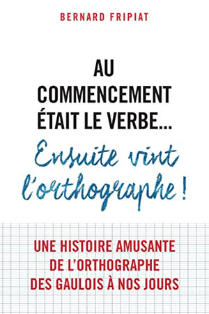 Au commencement était le verbe... Ensuite vint l'orthographe !