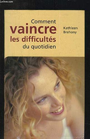 Comment vaincre les difficultés au quotidien