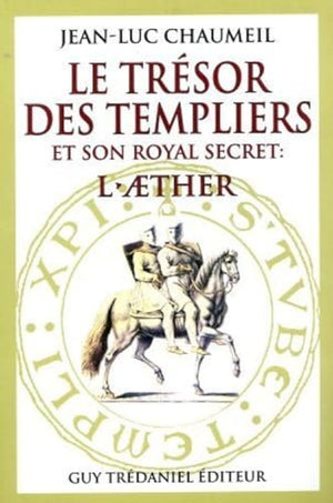 Le trésor des templiers et son royal secret : l'aether