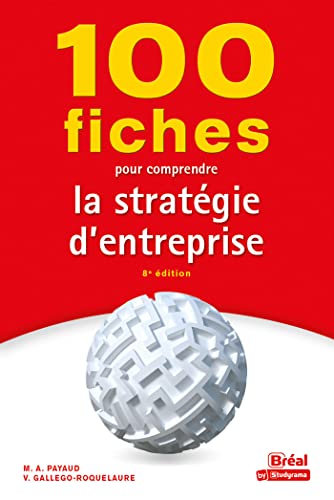 100 fiches pour comprendre la stratégie d'entreprise: 8e édition