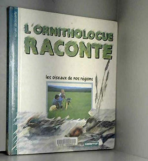 L'ornithologue raconte les oiseaux de nos régions