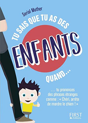 Tu sais que tu as des enfants quand...