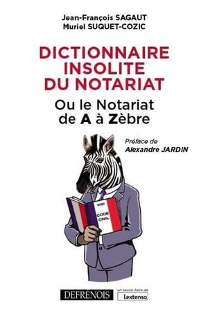 Dictionnaire insolite du notariat: Ou le notariat de A à Zèbre (2020)