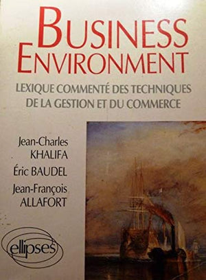 Business environment: Lexique commenté des techniques de la gestion et du commerce