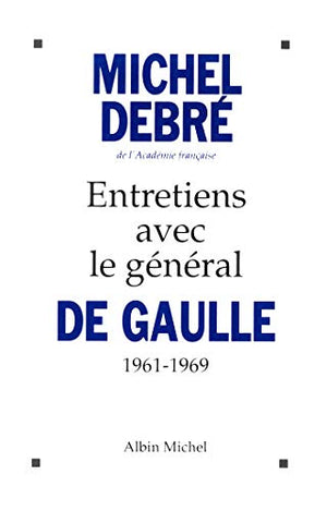 Entretiens avec le général de Gaulle (1961-1969)